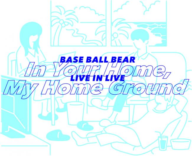 Base Ball Bear『LIVE IN LIVE～IN YOUR HOME,MY HOME GROUND～』