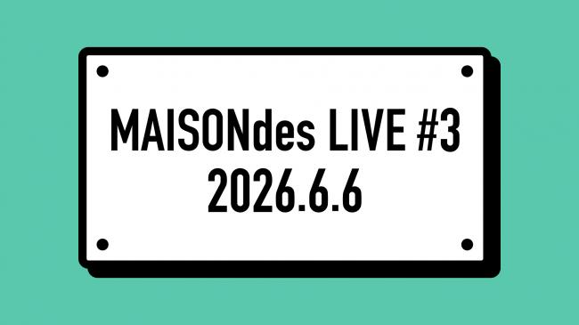 MAISONdes LIVE #3