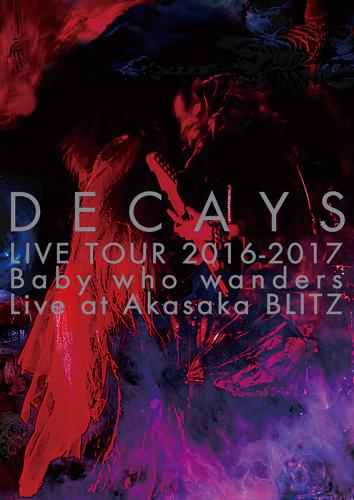 DVD「DECAYS LIVE TOUR 2016-2017 Baby who wanders Live at Akasaka BLITZ」 (okmusic UP's)